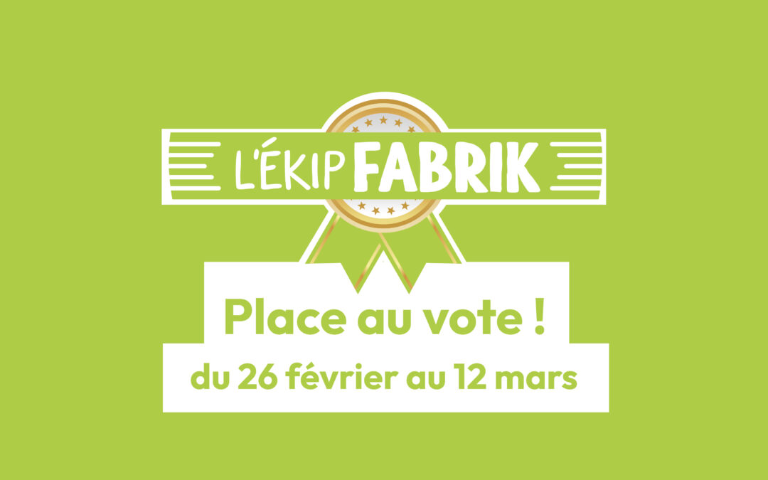 L’EKIP FABRIK : PLACE AU VOTE !